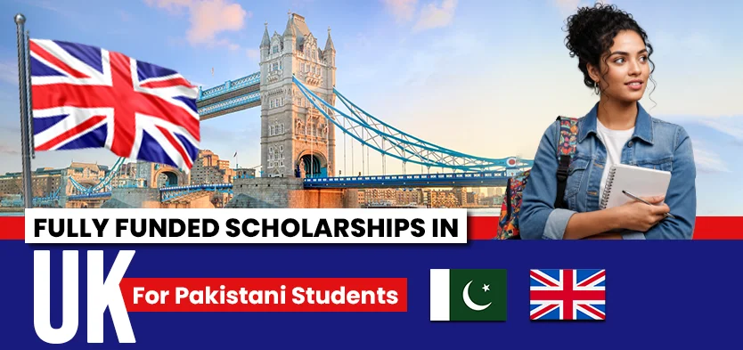 Fully Funded Scholarships for Pakistani Students In UK